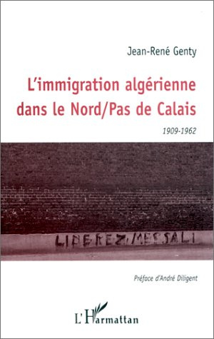 L'immigration algérienne dans le Nord-Pas-de-Calais. 1909-1962
