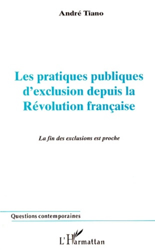 LES PRATIQUES PUBLIQUES D'EXCLUSION DEPUIS LA REVOLUTION FRANCAISE. La fin des exclusions est proche