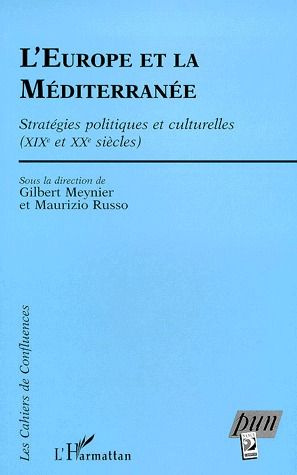 L'EUROPE ET LA MEDITERRANEE. Stratégies politiques et culturelles (XIXème et XXème siècles)