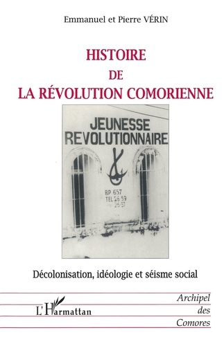Histoire de la révolution comorienne. Décolonisation, idéologie et séisme social