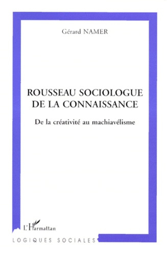 ROUSSEAU SOCIOLOGUE DE LA CONNAISSANCE. De la créativité au machiavélisme