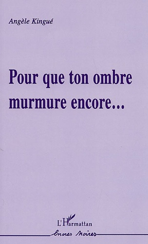 Pour que ton ombre murmure encore...
