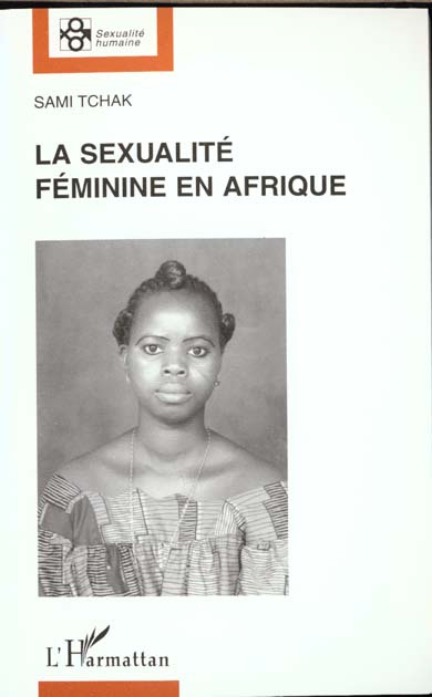LA SEXUALITE FEMININE EN AFRIQUE. Domination masculine et libération féminine.
