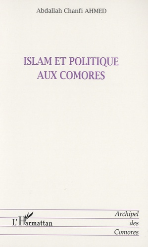 Islam et politique aux Comores. Evolution de l'autorité spirituelle depuis le Protectorat français (