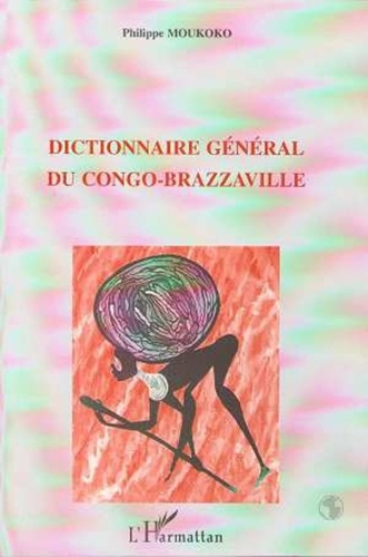 Dictionnaire général du Congo-Brazzaville. Alphabétique, analytique et critique, avec des annexes et
