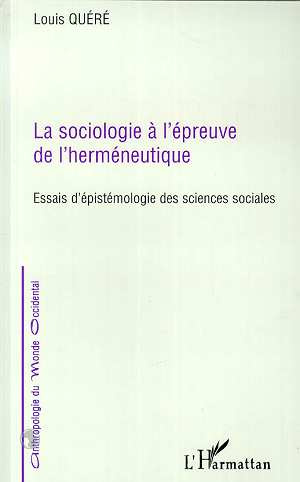 LA SOCIOLOGIE A L'EPREUVE DE L'HERMENEUTIQUE. Essais d'épistémologie des sciences sociales