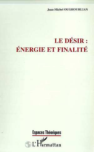 Le désir, énergie et finalité