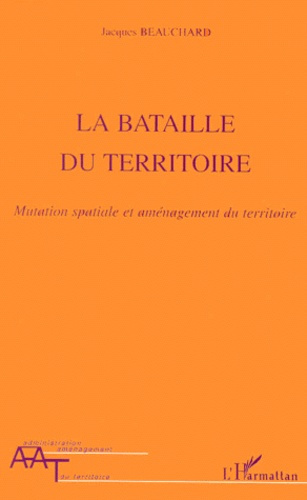 LA BATAILLE DU TERRITOIRE. Mutation spatiale et aménagement du territoire