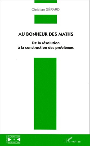 AU BONHEUR DES MATHS. De la résolution à la construction des problèmes