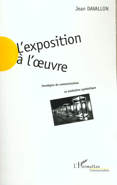 L'EXPOSITION A L'OEUVRE. Stratégies de communication et médiation symbolique
