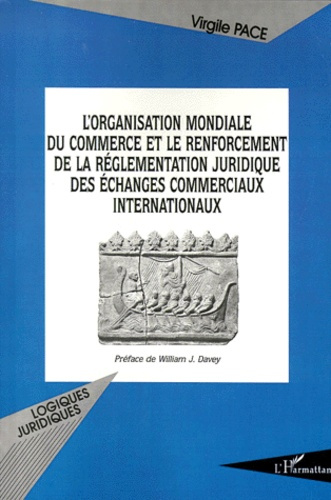 L'Organisation mondiale du commerce et le renforcement de la réglementation juridique des échanges c