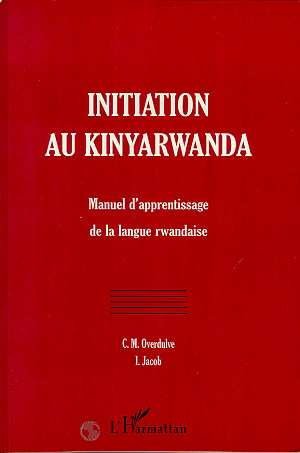 Initiation au kinyarwanda. Manuel d'apprentissage de la langue rwandaise, 4e édition revue et augmen