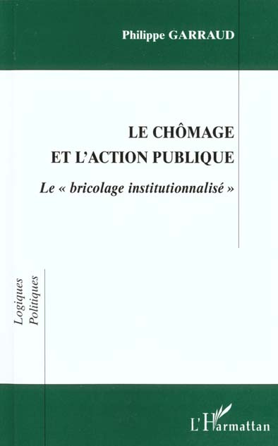 LE CHOMAGE ET L'ACTION PUBLIQUE. Le "bricolage institutionnalisé"