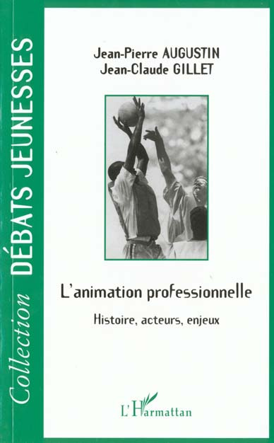 L'ANIMATION PROFESSIONNELLE. Histoire, acteurs, enjeux