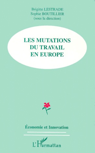 Les mutations du travail en Europe. [actes du colloque, Dunkerque, Boulogne-sur-Mer, 18-19 mars 1999