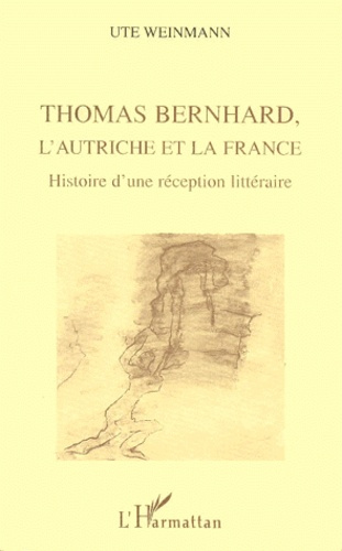 Thomas Bernhard, l'Autriche et la France. Histoire d'une réception littéraire