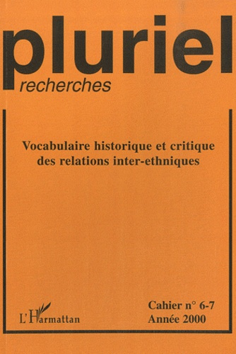 Pluriel-recherches N° 6-7/2000 : Vocabulaire historique et critique des relations inter-ethniques