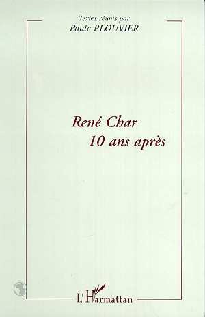 René Char 10 ans après. Actes du Colloque du 21 mars 1998 tenu à l'Université Paul Valéry, Montpelli