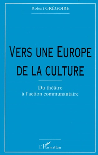 Vers une Europe de la culture. Du théatre à l'action communautaire