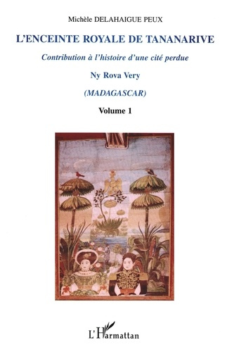 L'enceinte royale de Tananarive, contribution à l'histoire d'une cité perdue Ny Rova Very (Madagasca