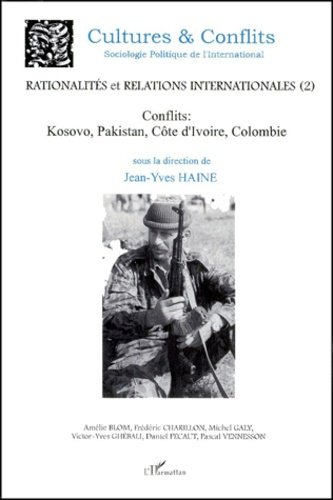 Rationalités et relations internationales. Tome 2, Conflits : Kosovo, Pakistan, Côte d'Ivoire, Colom