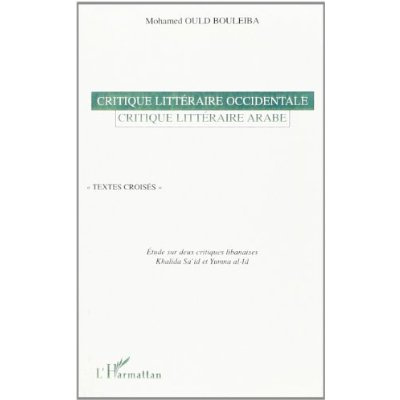 CRITIQUE LITTÉRAIRE OCCIDENTALE - CRITIQUE LITTÉRAIRE ARABE. Textes Croisés Etudes sur deux critique
