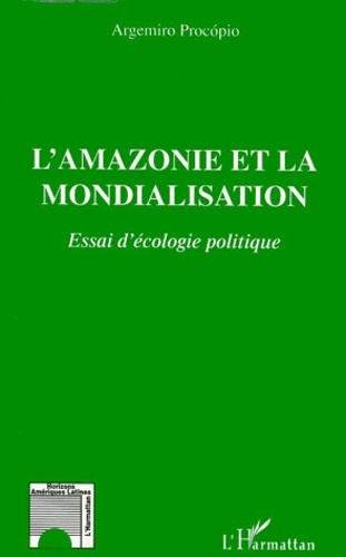 L'Amazonie et la mondialisation. Essai d'écologie politique