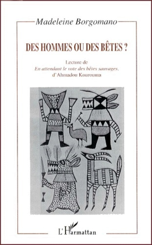 Des hommes ou des bêtes ? Lecture de " En attendant le vote des bêtes sauvages ", d'Ahmadou Kourouma