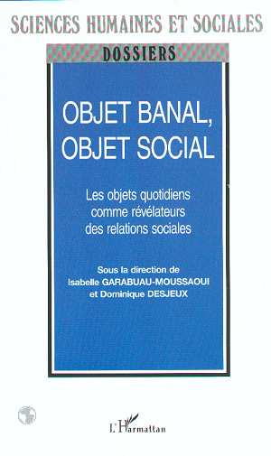 Objet banal, objet social. Les objets quotidiens comme révélateurs des relations sociales