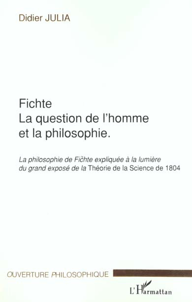 Fichte, La question de l'homme et la philosophie. La philosophie de Fichte expliquée à la lumière du