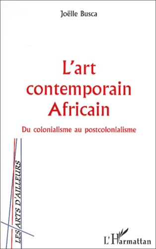 L'art contemporain africain. Du colonialisme au postcolonialisme