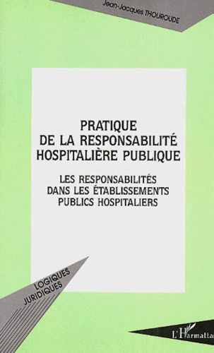 Pratique de la responsabilité hospitalière publique. Les responsabilités dans les établissements pub