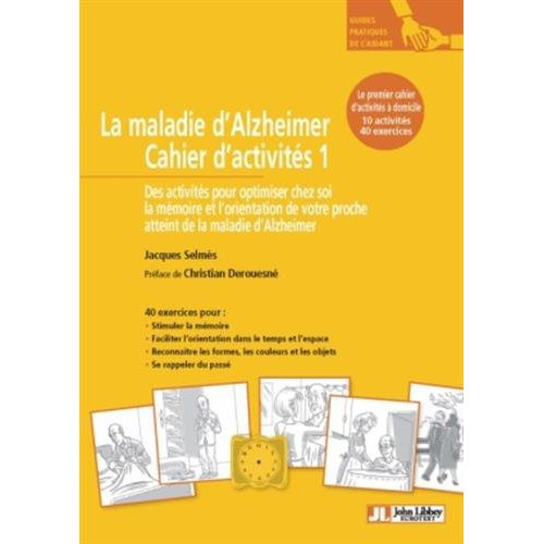La maladie d'Alzheimer. Cahier d'activités 1, 10 activités pour optimiser chez soi la mémoire et l'o