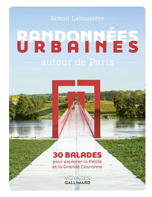 Randonnées urbaines autour de Paris. 30 balades pour explorer la Petite et la Grande Couronne