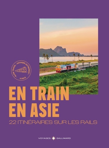 En train en Asie. 22 itinéraires sur les rails