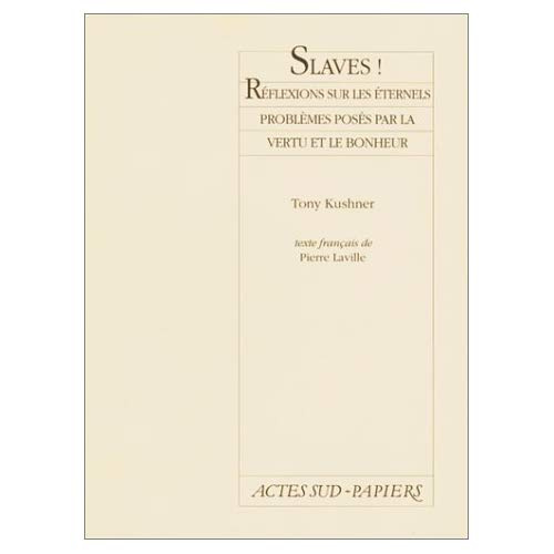 Slaves !. Réflexions sur les éternels problèmes posés par la vertu et le bonheur, une courte pièce e
