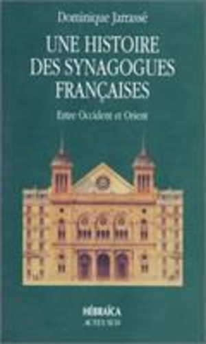 Une histoire des synagogues françaises. Entre Occident et Orient, essai