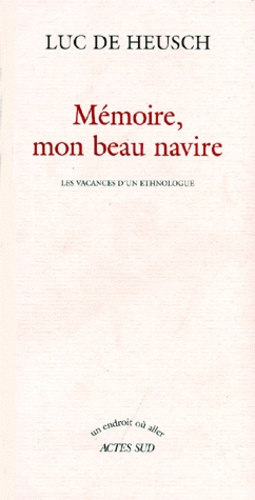 MEMOIRE, MON BEAU NAVIRE. Les vacances d'un ethnologue