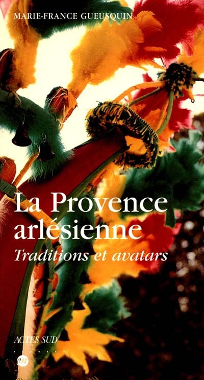 La provence arlésienne, traditions et avatars
