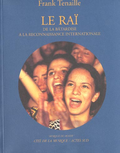 Le raï. De la bâtardise à la reconnaissance internationale, Avec CD Audio