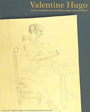 Valentine Hugo. Ecrits et entretiens suivi de Valentine Hugo et le surréalisme