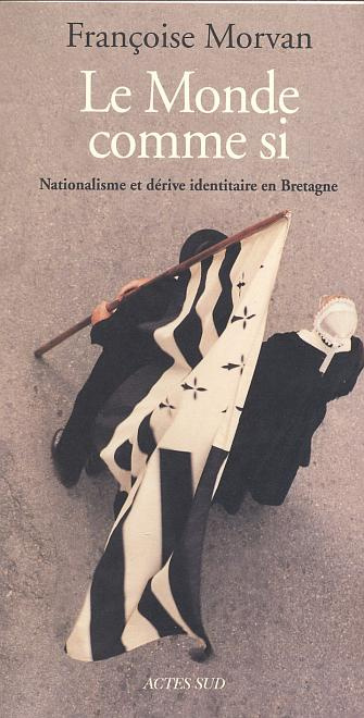 Le monde comme si. Nationalisme et dérive identitaire en Bretagne
