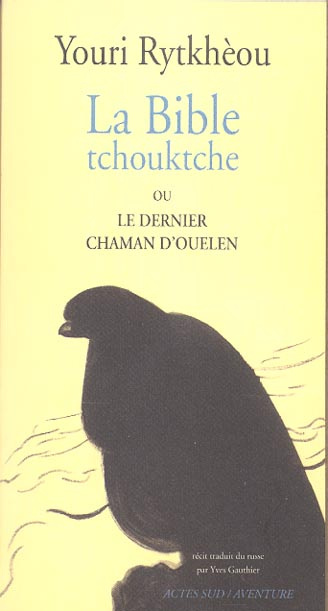La Bible tchouktche ou le dernier chaman d'Ouelen