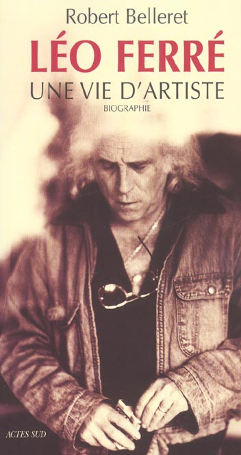 Léo Ferré. Une vie d'artiste