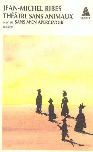 Théâtre sans animaux suivi de Sans m'en apercevoir