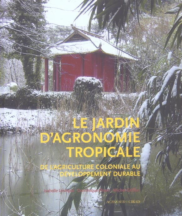 Le jardin d'agronomie tropicale. De l'agriculture coloniale au développement durable