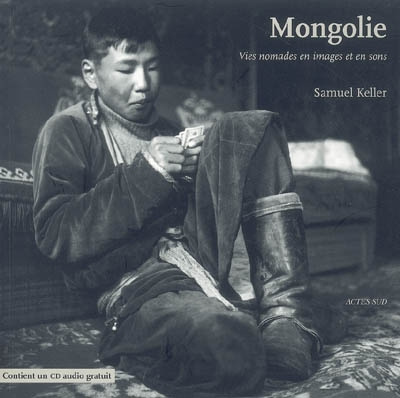 Mongolie. Vies nomades en images et en sons, avec 1 CD audio