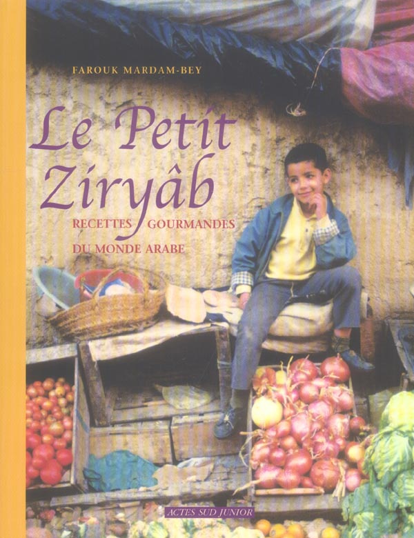 Le Petit Ziryâb. Recettes gourmandes du monde arabe