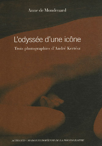 L'odyssée d'une icône. Trois photographies d'André Kertész, édition bilingue français-anglais