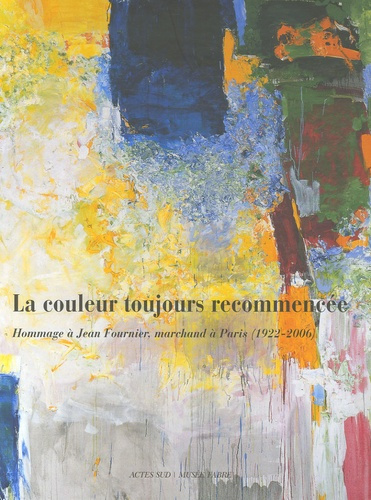 La couleur toujours recommencée. Hommage à Jean Fournier, marchand à Paris (1922-2006)
